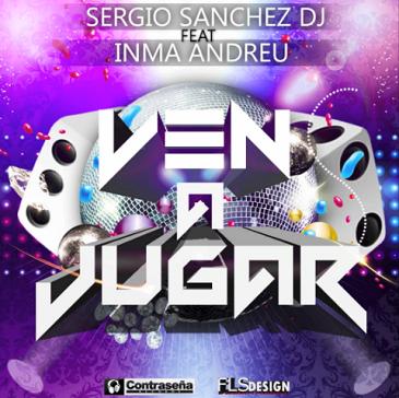 Sergio Sanchez Deejay ft Inma Andreu - ven a jugar