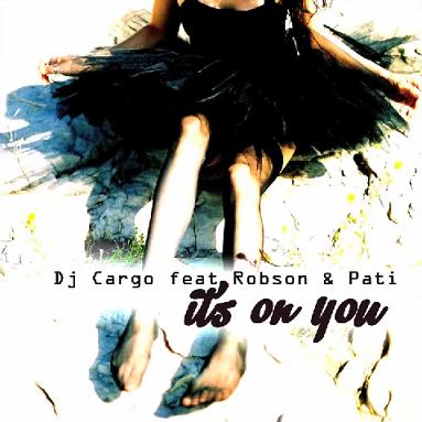 Dj Cargo ft Robson & Pati - it's on you