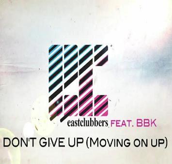 East Clubbers ft BBK - dont give up (moving on up)