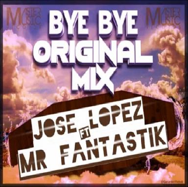 Jose Lopez ft Mr Fantastik - bye bye