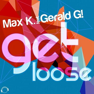 Max K. ft Gerald G! - get loose