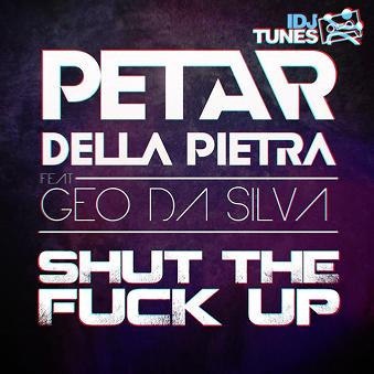 Petar Della Pietra ft Geo Da Silva - shut the fuck up