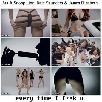 Ark ft Snoop Lion, Dale Saunders & James Elizabeth - every time I fuck u