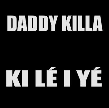 Daddy Killa - ki le i ye