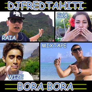 Dj Fred Tahiti ft Raia, Eva, Mixtape & Wize - bora bora