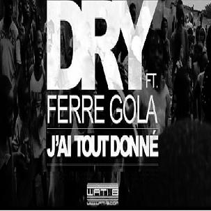 Dry ft Ferre Gola - j'ai tout donné