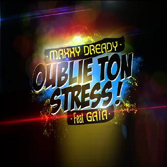 Maxxy Dready ft Gaïa - oublie ton stress