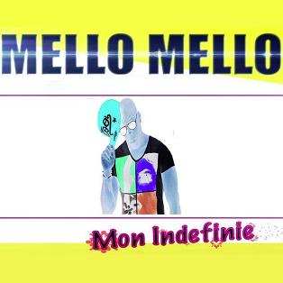 Mello Mello - mon indefinie