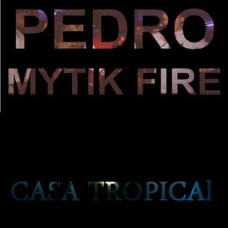 Pedro ft Mytik Fire - casa tropical