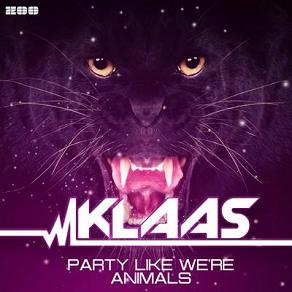 Klaas - party like we're animals