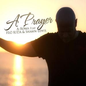 A-Roma ft Flo Rida & Shawn Lewis - a prayer