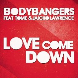 Bodybangers ft Tome & Jaicko Lawrence - love come down