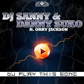 DJ Sanny & Danny Suko ft Orry Jackson - dj play this song