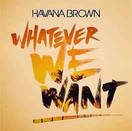 Havana Brown - whatever we want