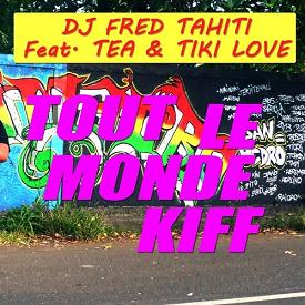 Dj Fred Tahiti ft Tea & Tiki Love - tout le monde kiff