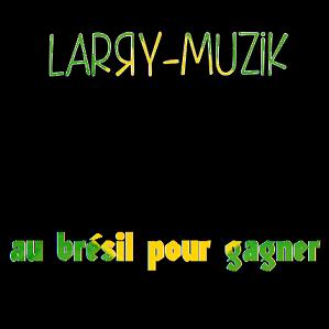 Larry Musik - au brésil pour gagner