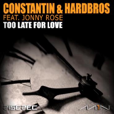 Constantin & Hardbros ft Jonny Rose - too late for love