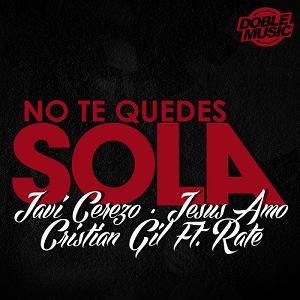 Javi Cerezo ft Jesus Amo y Cristian Gil & Rate - no te quedes sola