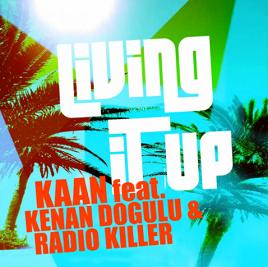 Kaan ft Kenan Dogulu & Radio Killer - living it up