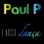 Paul P - a nossa dança