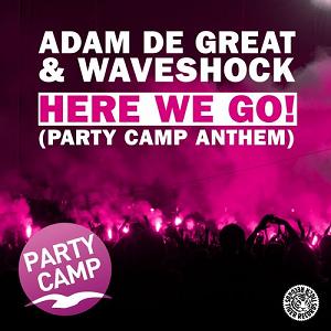 Adam De Great & Waveshock - here we go! (party camp anthem)