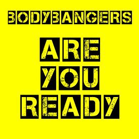Bodybangers - are you ready