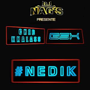Dj Nag's ft Cheb Khalass & Gsx - nedik