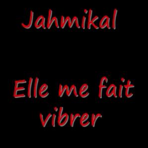 Jahmikal - elle me fais vibrer