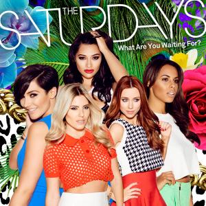 The Saturdays - what are you waiting for1