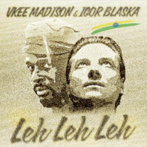 Vkee Madison & Igor Blaska - leh leh leh1