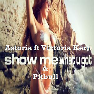 Astoria ft Victoria Kern & Pitbull - show me what you got