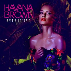 Havana Brown - better not said