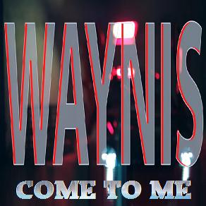 Wayni's - come to me