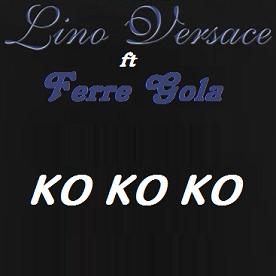 Lino Versace ft Ferre Gola - ko ko ko