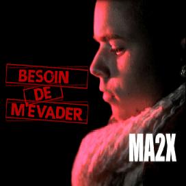 Ma2x - besoin de m'evader