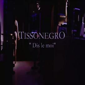 Tissonegro - dis le moi