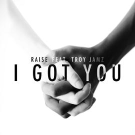 Raise ft Troy Jamz - I got you