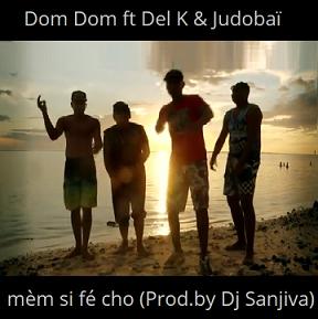 Dom Dom ft Del K & Judobaï - mèm si fé cho (Prod.by Dj Sanjiva)