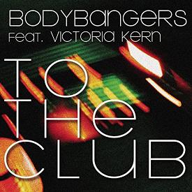 Bodybangers ft Victoria Kern - to the club