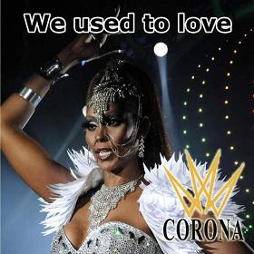 Corona - we used to love
