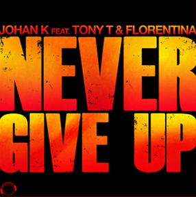 JohanK ft TonyT & Florentina - never give up