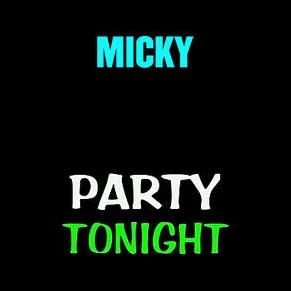 Micky - party tonight
