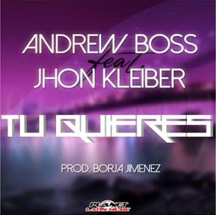 Andrew Boss ft Jhon Kleiber - tu quieres