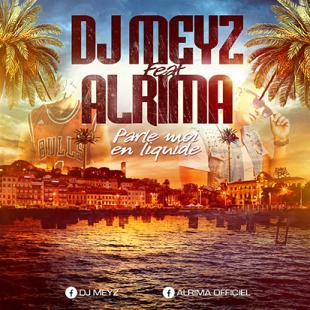 Dj Meyz ft Alrima - parle moi en liquide