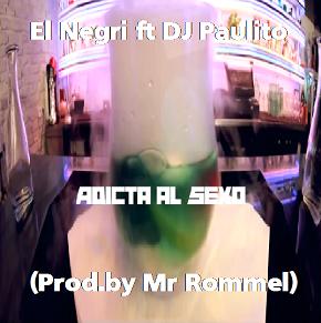 El Negri ft Dj Paulito - adicta al sexo (Prod.by Mr Rommel)