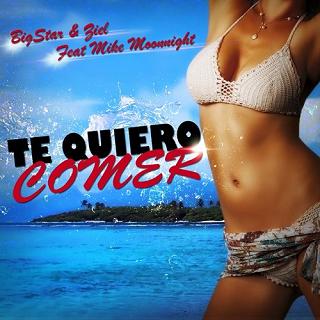 BigStar & Ziel ft Mike Moonnight - te quiero comer