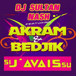 Dj Sultan Nash ft Akram & Bedjik - si j'avais su