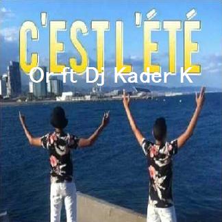 Or ft Dj Kader K - c'est l'ete