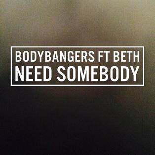 Bodybangers ft Beth - need somebody