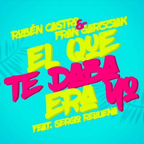 Rubén Castro & Fran Garzziak ft Sergio Requena - el que te daba era yo